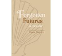 Forgotten Futures : a memoir
