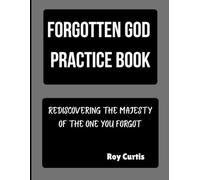 Forgotten God Practice Book: Rediscovering the Majesty of the One you Forgot