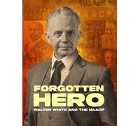 Forgotten Hero: Walter White and the NAACP