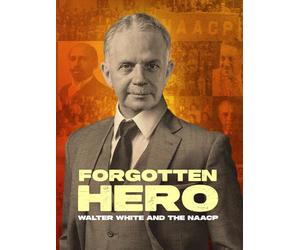 Forgotten Hero: Walter White and the NAACP