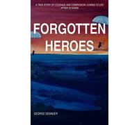 Forgotten Heroes: A true story of courage and compassion, coming to life after 75 years