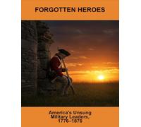 Forgotten Heroes: America'S Unsung Military Leaders, 1776-1876
