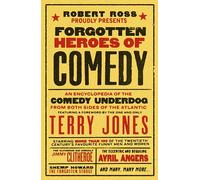 Forgotten Heroes of Comedy: An Encyclopedia of the Comedy Underdog