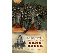 Forgotten Heroes & Villains of Sand Creek