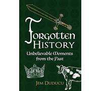 Forgotten History: Unbelievable Moments from the past