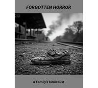 Forgotten Horror: A Family'S Holocaust