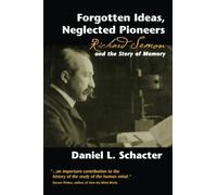 Forgotten Ideas, Neglected Pioneers: Richard Semon and the Story of Memory