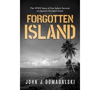 Forgotten Island: The WWII Story of One Sailor's Survival on Japanese-Occupied Guam