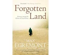 Forgotten Land: Journeys Among the Ghosts of East Prussia