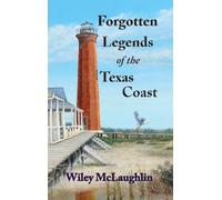 Forgotten Legends Of the Texas Coast