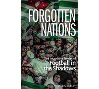 Forgotten Nations : The Incredible Stories of Football in the Shadows