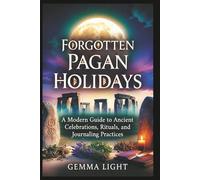 Forgotten Pagan Holidays: A Modern Guide to Ancient Celebrations, Rituals, and Journaling Practices: 2 (The Cosmic Magic Handbook Series)