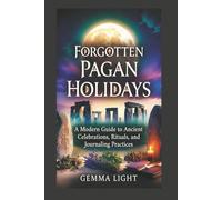 Forgotten Pagan Holidays: A Modern Guide to Ancient Celebrations, Rituals, and Journaling Practices (The Cosmic Magic Handbook Series)