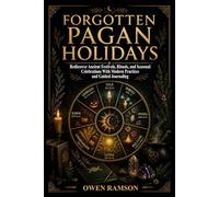Forgotten Pagan Holidays: Rediscover Ancient Festivals, Rituals, and Seasonal Celebrations with Modern Practices and Guided Journaling