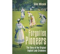 Forgotten Pioneers: The Story of the Original English Lady Cricketers