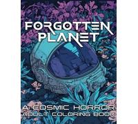 Forgotten Planet: A Cosmic Horror Adult Coloring Book (Horror Series: Graphic Novel Adult Coloring Books)