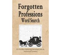 Forgotten Professions Word Search: 55 Puzzles Exploring Vanished Jobs & Historical Careers: A Time-Traveling Puzzle Book of Obsolete Occupations | 6x9 ... Gift for Vacations, Holidays & Free Time