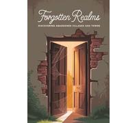 Forgotten Realms: Discovering Abandoned Villages and Towns