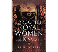 Forgotten Royal Women: The King and I