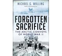 Forgotten Sacrifice: The Arctic Convoys of World War II