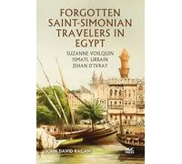 Forgotten Saint-Simonian Travelers in Egypt: Suzanne Voilquin, Ismayl Urbain, and Jehan d'Ivray