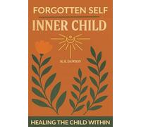Forgotten Self, Inner Child: Healing the Child Within