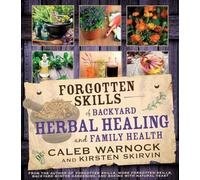 Forgotten Skills of Backyard Herbal Healing and Family Health