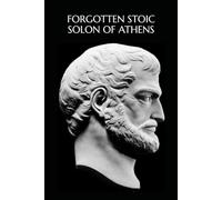 FORGOTTEN STOIC: SOLON OF ATHENS: 1 (Forgotten Stoic Series)