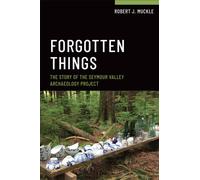 Forgotten Things : The Story of the Seymour Valley Archaeology Project