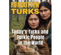 FORGOTTEN TURKS: Today’s Turks and Turkic People In the World: 21 (Research and Reference Series)