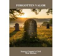 Forgotten Valor: Searcy County'S Civil War Heroes