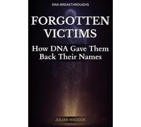 Forgotten Victims: How DNA Gave Them Back Their Names: True Stories of Unidentified Jane Does and John Does Restored Through Genetic Genealogy and Volunteer Dedication (DNA Breakthroughs)
