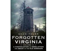 Forgotten Virginia Volume Volume II: A Continuation of Dereliction and Decay in the Old Dominion (Abandoned Union)