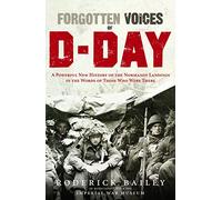 Forgotten Voices of D-Day Words of Those Who Were There