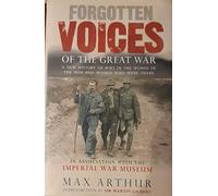 Forgotten Voices of the Great War: A New History of WWI in the Words of the Men and Women Who Were There
