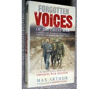 Forgotten Voices of the Great War. A New History of WWI in the Words of the Men and Women Who Were There. In Association With the Imperial War Museum