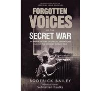 Forgotten Voices of the Secret War An Inside History of Special O