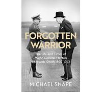 Forgotten Warrior: The Life and Times of Major-General Merton Beckwith-Smith 1890-1942. Foreword by Field Marshal Lord Guthrie