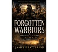 Forgotten Warriors: Why History Remembered Some Armies and Forgot Others (Forgotten Thrones History Collection)