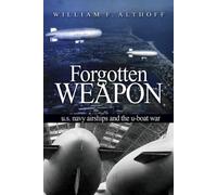 Forgotten Weapons: U.s. Navy Airships and the U-boat War