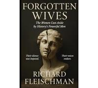 Forgotten Wives: The Women Cast Aside by History’s Powerful Men