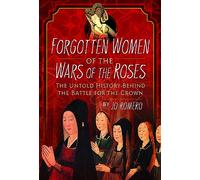 Forgotten Women of the Wars of the Roses: The Untold History Behind the Battle for the Crown