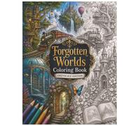 Forgotten Worlds Coloring Book: 100 Grayscale Fantasy Coloring Pages Featuring Floating Trains, Underwater Libraries, Tree Cities, Lost Kingdoms and Magical Realms