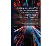 Forhandlinger Ved De Skandinaviske Naturforskeres Sjette Möde, Stockholm Den 14-19, Juli 1851