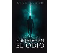Forjado en el Odio: El Poder Secreto de Ser el Blanco