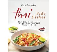 Fork-Dropping Thai Side Dishes: Thai Side Dish Recipes to Switch Up Your Meal Plans for Good