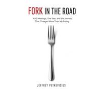 FORK IN THE ROAD: 480 Meetings, One Year, and the Journey that Changed More Than My Eating (The Way Out on Purpose Publishing LLC)