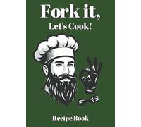 Fork It, Let’s Cook: Blank Recipe Book to Write in Your Own Recipes |120 Pages, 7x10 | Great Gift For Dad