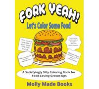 Fork Yeah! Let’s Color Some Food: A Tasty Coloring Book for Foodies, Snackers, and Sauce-Lickers