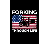 Forking Through Life: Funny Forklift Operator Notebook: Lined Journal for Warehouse Workers, Pallet Truck Drivers